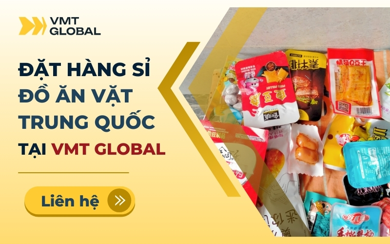 Mua sỉ đồ ăn vặt hàng nội địa Trung Quốc tại VMT Global