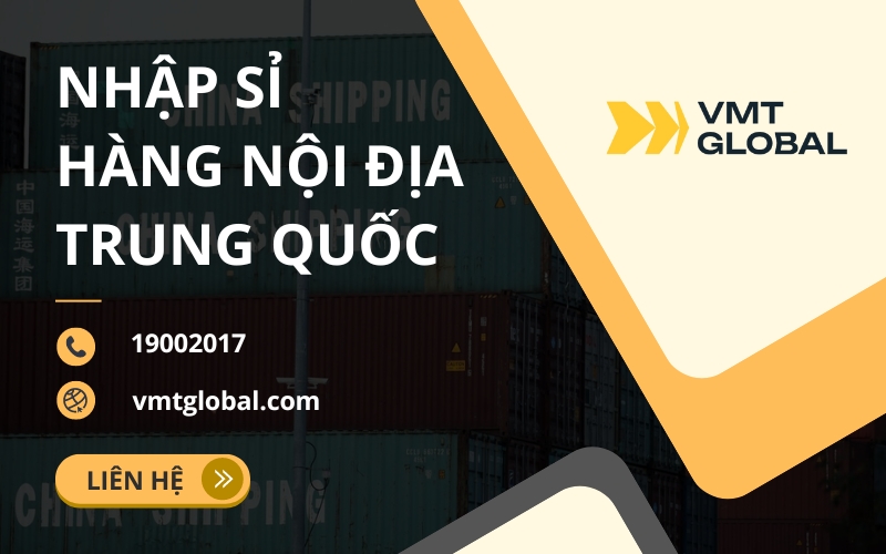 Nhập hàng nội địa Trung số lượng lớn tại VMT Global