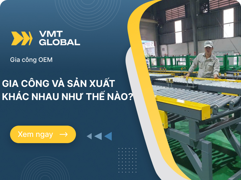 gia công và sản xuất khác nhau như thế nào