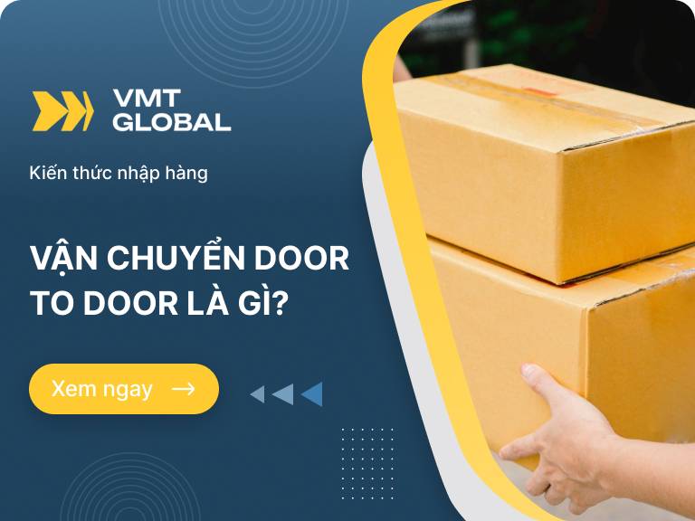 Door to door là gì? Cách sử dụng dịch vụ vận chuyển hàng door to door tiện lợi