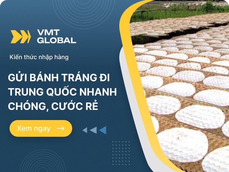 Dịch vụ gửi bánh tráng đi Trung Quốc nhanh, cước rẻ tại VMT Global