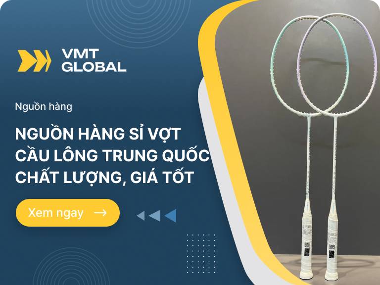 Nguồn hàng sỉ vợt cầu lông Trung Quốc chất lượng, giá tốt hiện nay