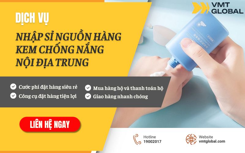VMT Global chuyên nhập hộ kem chống nắng nội địa Trung Quốc về Việt Nam