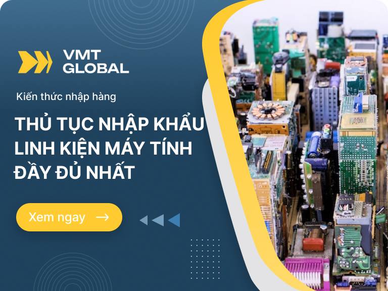 Quy trình làm thủ tục nhập khẩu linh kiện máy tính mới nhất