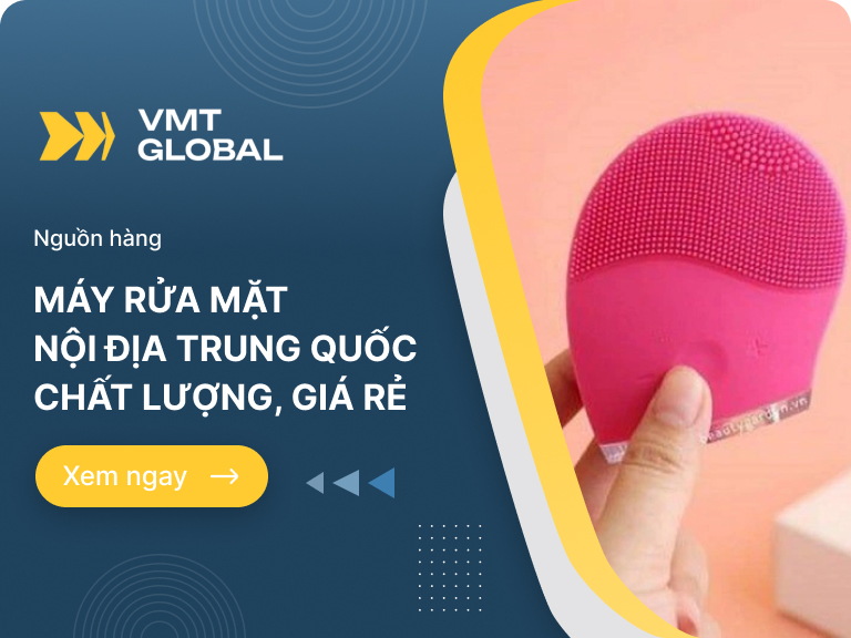 Nhập máy rửa mặt hàng nội địa Trung chất lượng