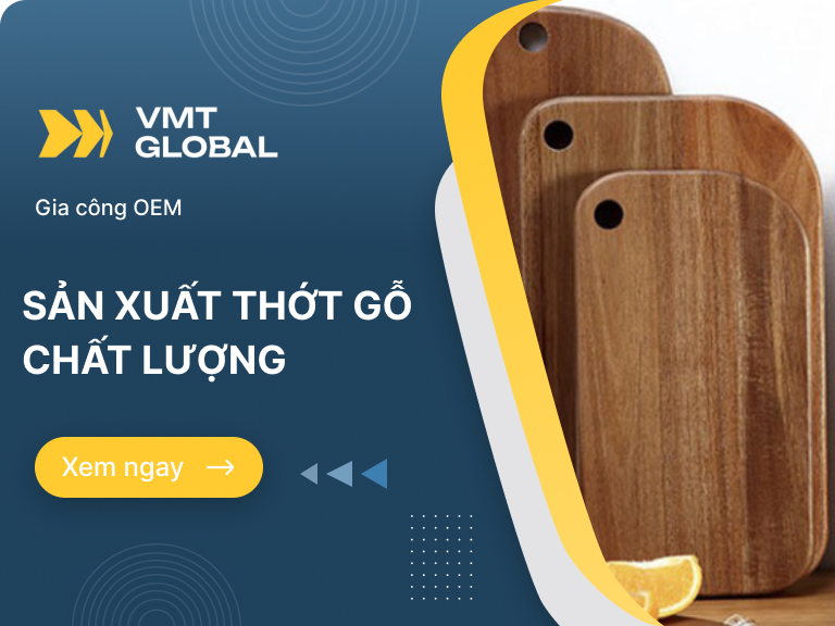 Dịch vụ gia công thớt gỗ chất lượng, tối ưu chi phí tại VMT Global
