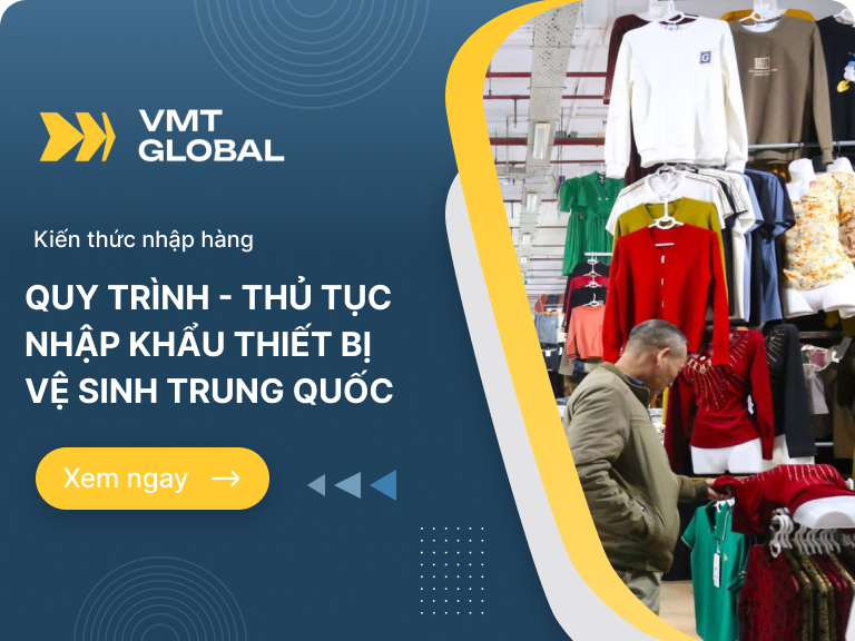 Quy trình, thủ tục nhập khẩu thiết bị vệ sinh Trung Quốc đầy đủ nhất
