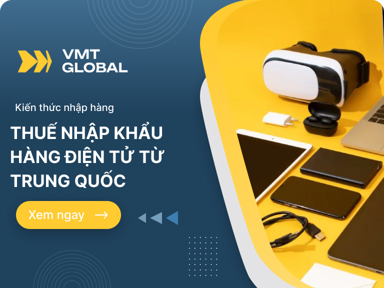 Thuế nhập khẩu hàng điện tử từ Trung Quốc về Việt Nam là bao nhiêu?