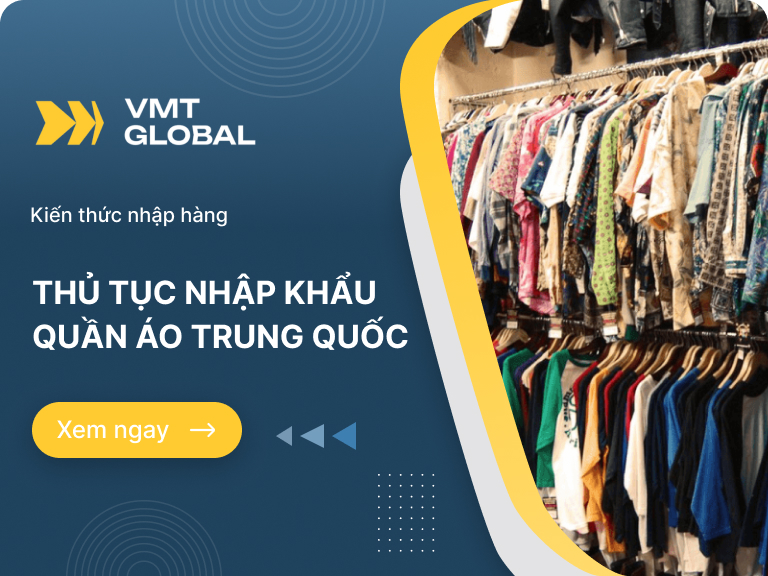 Tìm hiểu chi tiết thủ tục nhập khẩu quần áo Trung Quốc về Việt Nam