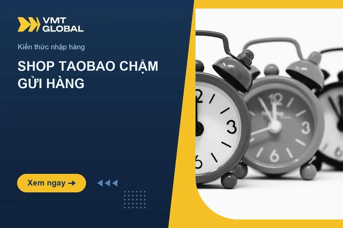 Shop Taobao chậm gửi hàng khiến đơn về trễ hơn dự kiến